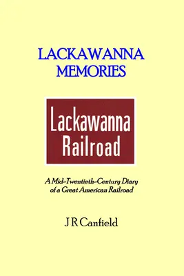 Lackawanna Memories: Deník velké americké železnice z poloviny dvacátého století - Lackawanna Memories: A Mid-Twentieth-Century Diary of a Great American Railroad