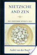 Nietzsche a zen: Překonávání sebe sama bez sebe sama - Nietzsche and Zen: Self Overcoming Without a Self