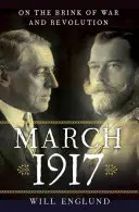 Březen 1917: Na pokraji války a revoluce - March 1917: On the Brink of War and Revolution