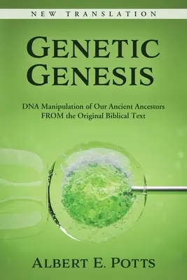 Genetická geneze: Geneze: Manipulace DNA našich dávných předků z původního biblického textu. - Genetic Genesis: DNA Manipulation of Our Ancient Ancestors From the Original Biblical Text
