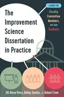 Disertační práce z oblasti zlepšovacích věd v praxi: Průvodce pro fakulty, členy komisí a jejich studenty - The Improvement Science Dissertation in Practice: A Guide for Faculty, Committee Members, and Their Students