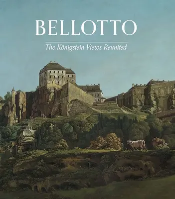 Bellotto: Koenigsteinské pohledy znovu pohromadě - Bellotto: The Koenigstein Views Reunited