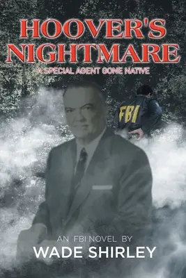 Hooverova noční můra: Zvláštní agent, který se stal domorodcem - Hoover's Nightmare: A Special Agent Gone Native