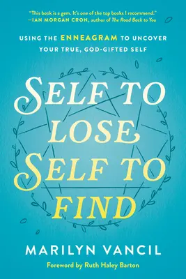 Já k ztrátě, já k nalezení: Využití enneagramu k odhalení svého pravého, Bohem obdarovaného já - Self to Lose, Self to Find: Using the Enneagram to Uncover Your True, God-Gifted Self