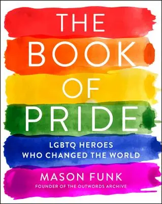 Kniha pýchy: LGBTQ hrdinové, kteří změnili svět - The Book of Pride: LGBTQ Heroes Who Changed the World