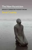 Nová askeze: Sexualita, pohlaví a hledání Boha: nová ascetika: nová generace ascetiky. - The New Asceticism: Sexuality, Gender and the Quest for God