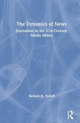 Dynamika zpráv: Žurnalistika v mediálním prostředí 21. století - The Dynamics of News: Journalism in the 21st-Century Media Milieu