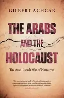 Arabové a holocaust - arabsko-izraelská válka narativů - Arabs and the Holocaust - The Arab-Israeli War of Narratives