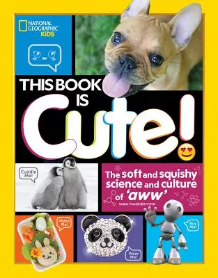 Tato kniha je roztomilá: Aww: The Soft and Squishy Science and Culture of Aww (Měkká a hebká věda a kultura fňukání) - This Book Is Cute: The Soft and Squishy Science and Culture of Aww