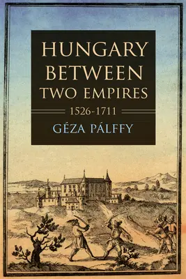 Maďarsko mezi dvěma říšemi 1526-1711 - Hungary Between Two Empires 1526-1711