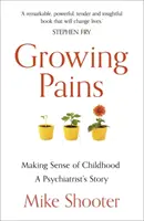 Growing Pains: Příběh psychiatra, který dává smysl dětství (Making Sense of Childhood - A Psychiatrist's Story) - Growing Pains: Making Sense of Childhood - A Psychiatrist's Story