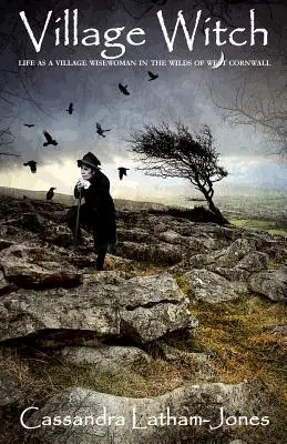 Village Witch: Život vesnické mudrlantky v divočině západního Cornwallu - Village Witch: Life as a Village Wise Woman in the Wilds of West Cornwall