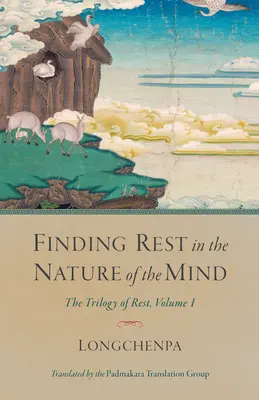 Hledání odpočinku v přirozenosti mysli: Trilogie o odpočinku, 1. díl - Finding Rest in the Nature of the Mind: The Trilogy of Rest, Volume 1