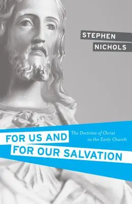 Pro nás a pro naši spásu: Učení o Kristu v rané církvi - For Us and for Our Salvation: The Doctrine of Christ in the Early Church