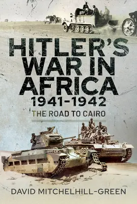 Hitlerova válka v Africe 1941-1942: Cesta do Káhiry - Hitler's War in Africa 1941-1942: The Road to Cairo