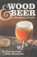 Dřevo a pivo: Průvodce pivovarníka - Wood & Beer: A Brewer's Guide