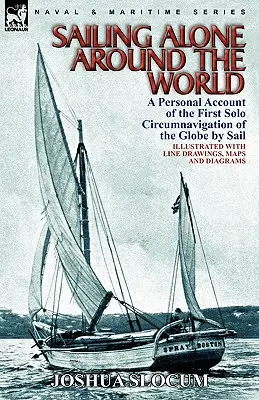 Plavba kolem světa: osobní příběh o první samostatné plavbě kolem světa po moři (Sailing Alone Around the World: a Personal Account of the First Solo Circumnavigation of the Globe by Sail) - Sailing Alone Around the World: a Personal Account of the First Solo Circumnavigation of the Globe by Sail