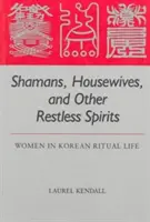 Šamani, ženy v domácnosti a další neklidní duchové: Ženy v korejském rituálním životě - Shamans, Housewives, and Other Restless Spirits: Women in Korean Ritual Life