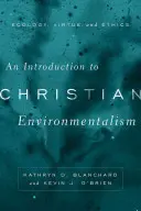 Úvod do křesťanského environmentalismu: Úvod do křesťanské ekologie: ekologie, ctnosti a etika - An Introduction to Christian Environmentalism: Ecology, Virtue, and Ethics