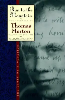 Běžte na horu: Deníky Thomase Mertona, svazek 1: 1939-1941: Příběh jednoho povolání - Run to the Mountain: The Story of a Vocationthe Journal of Thomas Merton, Volume 1: 1939-1941