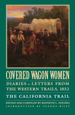 Covered Wagon Women, Volume 4: Deníky a dopisy ze západních cest, 1852: The California Trail - Covered Wagon Women, Volume 4: Diaries and Letters from the Western Trails, 1852: The California Trail