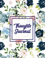 Deník myšlenek: Deník na každý den, pozitivní zápisky, linkované, s podněty, otázkami na sebe sama a vzpomínkami na život, - Thoughts Journal: Positive Writing Notes, Lined With Prompts, Self Questions & Life Memories, Write In Daily Notebook, Every Day Diary,