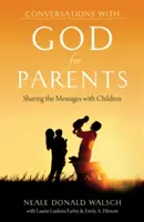 Hovory s Bohem pro rodiče: Poselství pro rodiče: Sdílení poselství s dětmi - Conversations with God for Parents: Sharing the Messages with Children