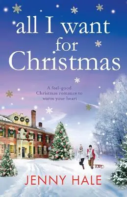 Vše, co chci k Vánocům: Vánoční romance pro dobrý pocit, která zahřeje u srdce - All I Want for Christmas: A feel good Christmas romance to warm your heart