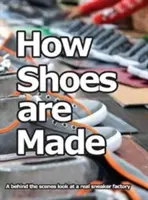Jak se vyrábí boty: Jak se vyrábí tenisky: Pohled do zákulisí skutečné továrny na tenisky - How Shoes are Made: A behind the scenes look at a real sneaker factory