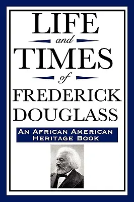Život a doba Fredericka Douglasse (kniha o afroamerickém dědictví) - Life and Times of Frederick Douglass (an African American Heritage Book)