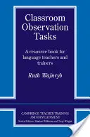 Úkoly pro pozorování ve třídě: A Resource Book for Language Teachers and Trainers (Příručka pro učitele jazyků a školitele) - Classroom Observation Tasks: A Resource Book for Language Teachers and Trainers