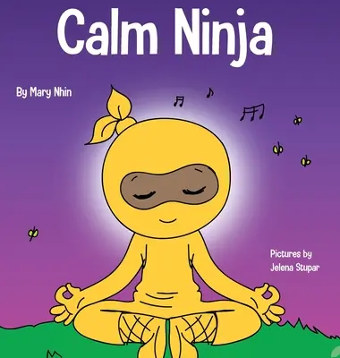 Klidný nindža: Kniha pro děti o zklidnění úzkosti s ukázkou jógového cvičení Klidný nindža - Calm Ninja: A Children's Book About Calming Your Anxiety Featuring the Calm Ninja Yoga Flow