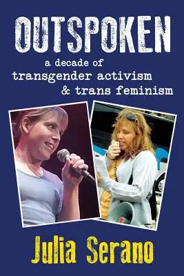 Outspoken (Vyřčené): Všichni, kdo se chtějí stát svědky: Desetiletí transgender aktivismu a transfeminismu - Outspoken: A Decade of Transgender Activism and Trans Feminism