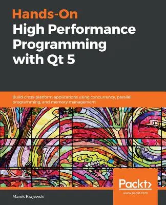 Hands-On High Performance Programming with Qt 5 (Vysoce výkonné programování s Qt 5) - Hands-On High Performance Programming with Qt 5