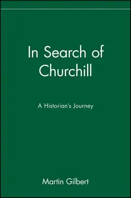 Při hledání Churchilla: Cesta historika - In Search of Churchill: A Historian's Journey