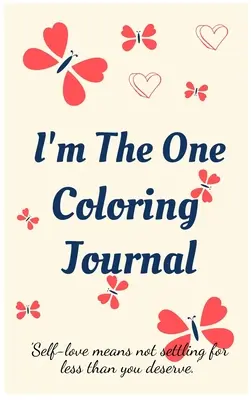 Sebepoznávací deník, zápisník pro ženy s omalovánkami a pozitivními afirmacemi.Najdi se, měj se rád! - I'm the One Coloring Journal.Self-Exploration Diary, Notebook for Women with Coloring Pages and Positive Affirmations.Find Yourself, Love Yourself!