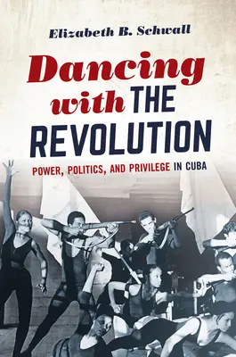 Tanec s revolucí: Revoluce: moc, politika a privilegia na Kubě - Dancing with the Revolution: Power, Politics, and Privilege in Cuba