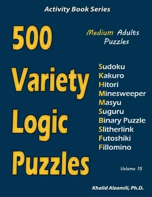 500 rozmanitých logických hádanek: 500 středně velkých hádanek pro dospělé (Sudoku, Kakuro, Hitori, Minesweeper, Masyu, Suguru, Binární puzzle, Slitherlink, Futoshiki, - 500 Variety Logic Puzzles: 500 Medium Adults Puzzles (Sudoku, Kakuro, Hitori, Minesweeper, Masyu, Suguru, Binary Puzzle, Slitherlink, Futoshiki,