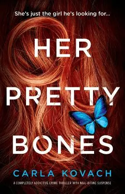 Její krásné kosti: Naprosto návykový kriminální thriller s napětím, které kouše nehty. - Her Pretty Bones: A Completely Addictive Crime Thriller with Nail-Biting Suspense