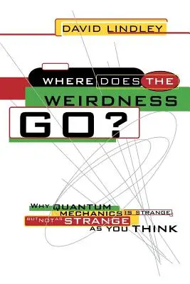 Kam se poděly podivnosti? Proč je kvantová mechanika divná, ale ne tak divná, jak si myslíte? - Where Does the Weirdness Go?: Why Quantum Mechanics Is Strange, But Not as Strange as You Think