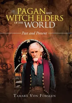 Pohanští a čarodějničtí stařešinové světa: Dávné a současné čarodějky a čarodějové - Pagan and Witch Elders of the World: Past and Present