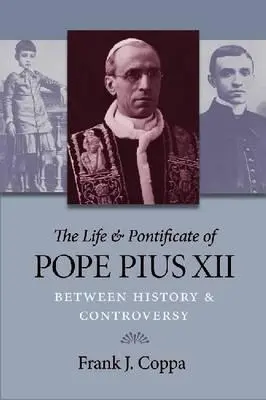 Život a pontifikát papeže Pia XII: Mezi dějinami a kontroverzí - The Life & Pontificate of Pope Pius XII: Between History & Controversy