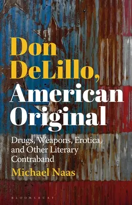 Don DeLillo, americký originál: Drogami, zbraněmi, erotikou a dalším literárním kontrabandem - Don DeLillo, American Original: Drugs, Weapons, Erotica, and Other Literary Contraband