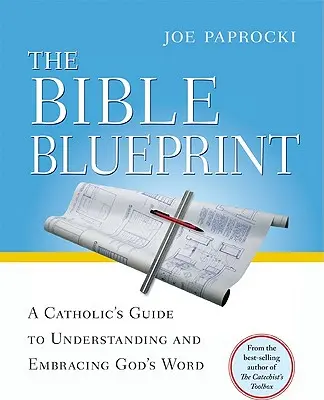 Biblický plán: Katolický průvodce k pochopení a přijetí Božího slova - The Bible Blueprint: A Catholic's Guide to Understanding and Embracing God's Word