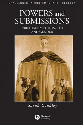 Mocnosti a poddanství: Spiritualita, filosofie a gender - Powers and Submissions: Spirituality, Philosophy and Gender