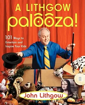 A Lithgow Palooza! Pásmo pro děti: 101 způsobů, jak pobavit a inspirovat své děti - A Lithgow Palooza!: 101 Ways to Entertain and Inspire Your Kids