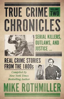 Kroniky skutečných zločinů: Sérioví vrazi, zločinci a spravedlnost... Skutečné kriminální příběhy z 19. století - True Crime Chronicles: Serial Killers, Outlaws, And Justice ... Real Crime Stories From The 1800s