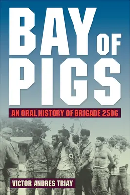 Zátoka sviní: Orální historie brigády 2506 - Bay of Pigs: An Oral History of Brigade 2506