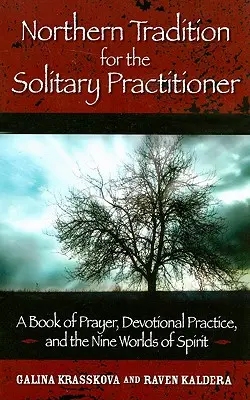 Severská tradice pro osaměle praktikující: Kniha o modlitbách, zbožné praxi a devíti světech ducha - Northern Tradition for the Solitary Practitioner: A Book of Prayer, Devotional Practice, and the Nine Worlds of Spirit