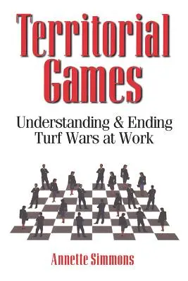 Teritoriální hry: Pochopení a ukončení války o území na pracovišti - Territorial Games: Understanding and Ending Turf Wars at Work